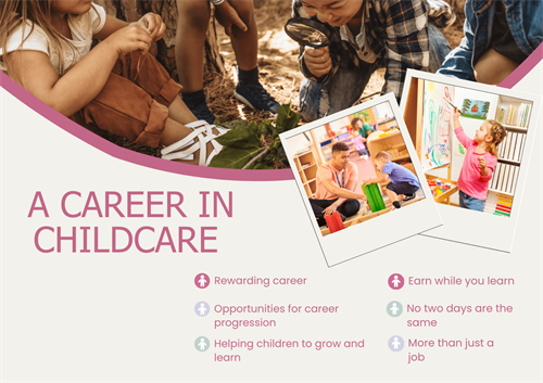 Career in Childcare poster: rewarding career, opportunities for career progression, helping kids to grow and learn, earn while you learn, no two days are the same, more than just a job