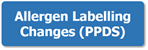 Allergen Labelling Changes PPDS button
