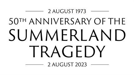 50th Anniversary of the Summerland Tragedy - 2 August 1973 - 2 August 2023