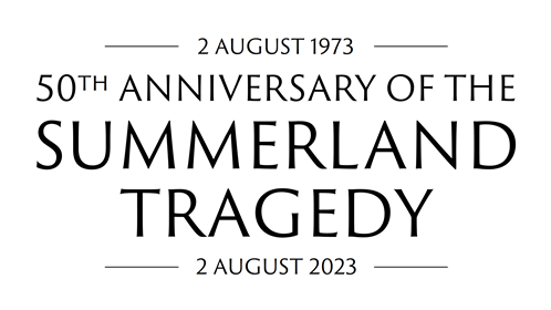 50th Anniversary of the Summerland Tragedy - 2 August 1973 - 2 August 2023
